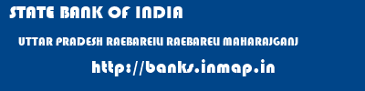STATE BANK OF INDIA  UTTAR PRADESH RAEBAREILI RAEBARELI MAHARAJGANJ  banks information 
